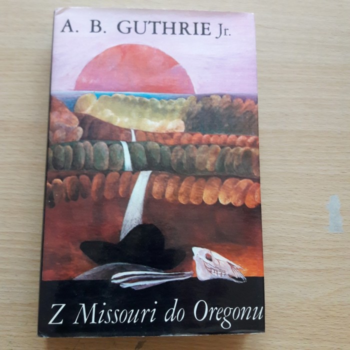 A.B. Guthrie Jr.: Z Missouri do Oregonu.