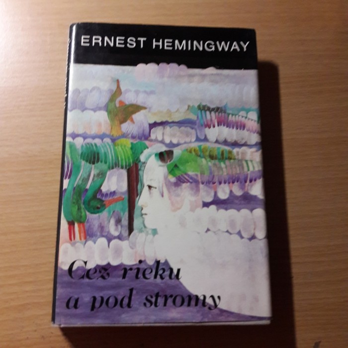 Ernest Hemingway: Cez rieku a pod stromy.
